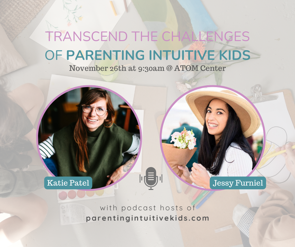 Join Jessy Furniel and Katie Patel from Parenting Intuitive Kids podcast as they'll be talking on how to transcend the challenges of parenting intuitive kids at the ATOM Center on November 26, 2023 in Anchorage, Alaska